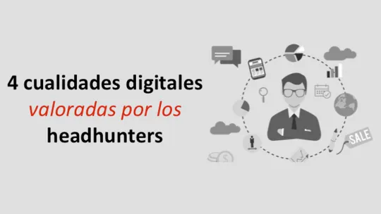 Las cualidades digitales más valoradas por los headhunters